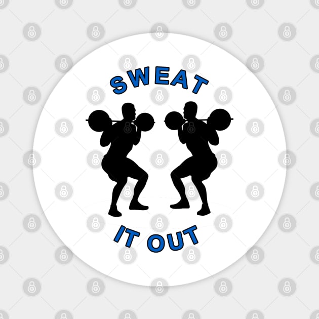 SWEAT IT OUT Magnet by Tees4Chill